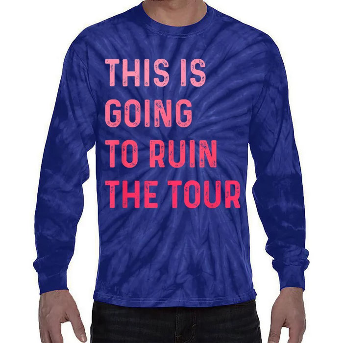 This Is Going To Ruin The Tours Gift Tie-Dye Long Sleeve Shirt