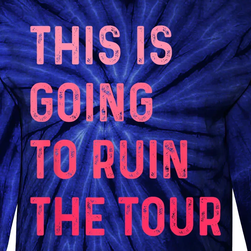 This Is Going To Ruin The Tours Gift Tie-Dye Long Sleeve Shirt