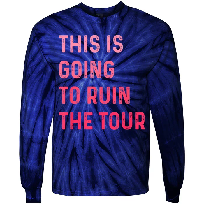 This Is Going To Ruin The Tours Gift Tie-Dye Long Sleeve Shirt