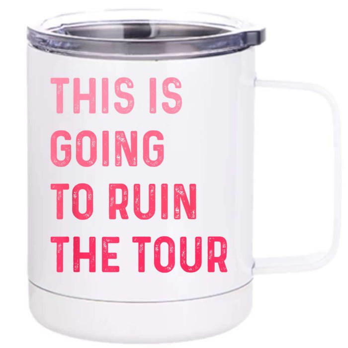 This Is Going To Ruin The Tours Gift Front & Back 12oz Stainless Steel Tumbler Cup