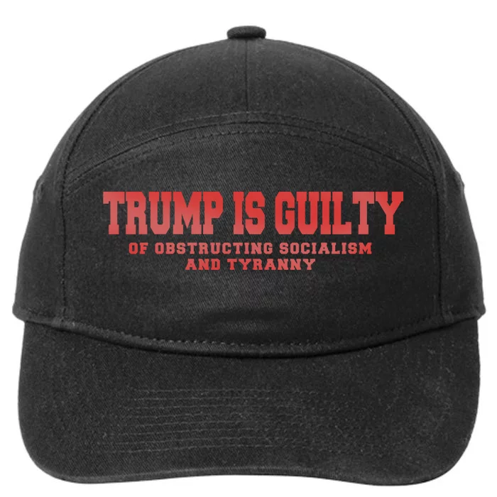 Trump Is Guilty Of Obstructing Socialism And Tyranny 7-Panel Snapback Hat