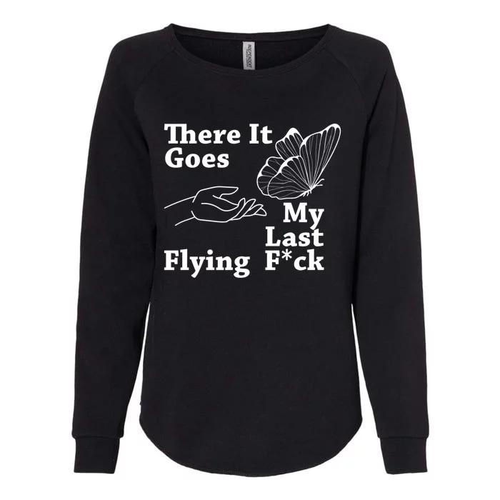 There It Goes My Last Flying F Sarcastic Gift Womens California Wash Sweatshirt