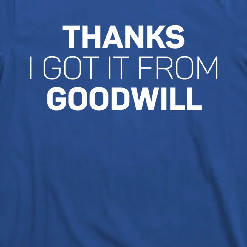 Thanks I Got It From Goodwill Funny Thrift Shopping Gift T-Shirt