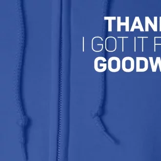 Thanks I Got It From Goodwill Funny Thrift Shopping Gift Full Zip Hoodie