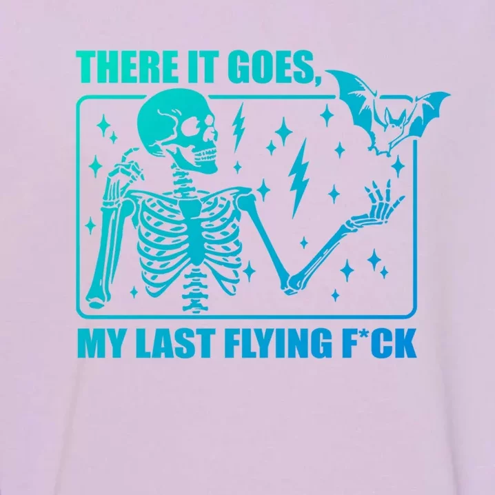 There It Goes My Last Flying F Halloween Skeleton Gift Garment-Dyed Sweatshirt