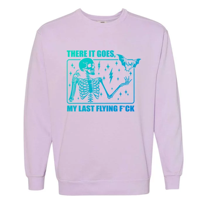 There It Goes My Last Flying F Halloween Skeleton Gift Garment-Dyed Sweatshirt