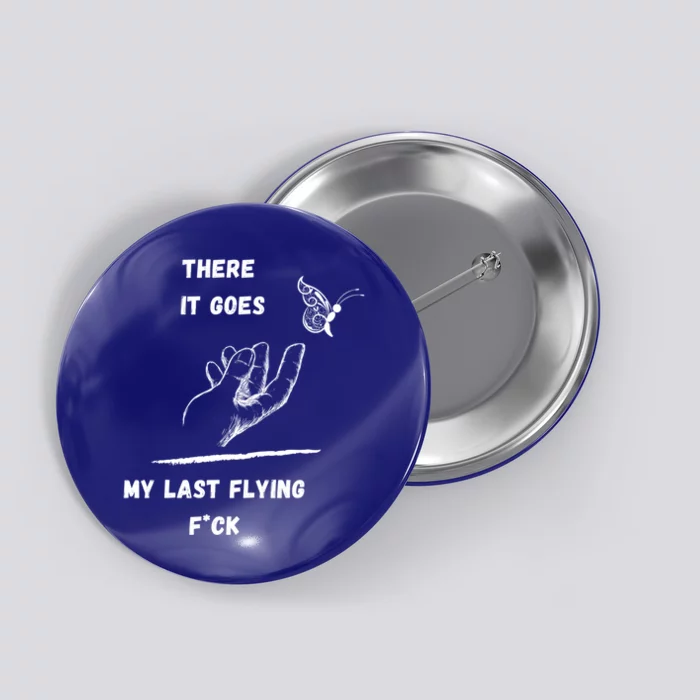 There It Goes My Last Flying Fuck Sarcastic Funny Tee Meaningful Gift Button