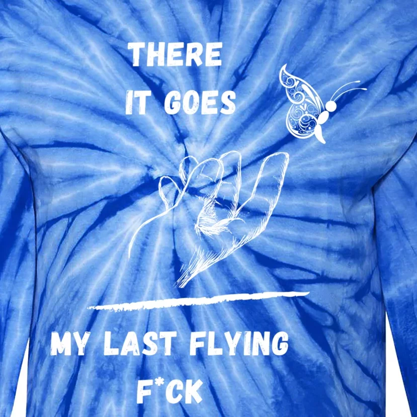 There It Goes My Last Flying Fuck Sarcastic Funny Tee Meaningful Gift Tie-Dye Long Sleeve Shirt