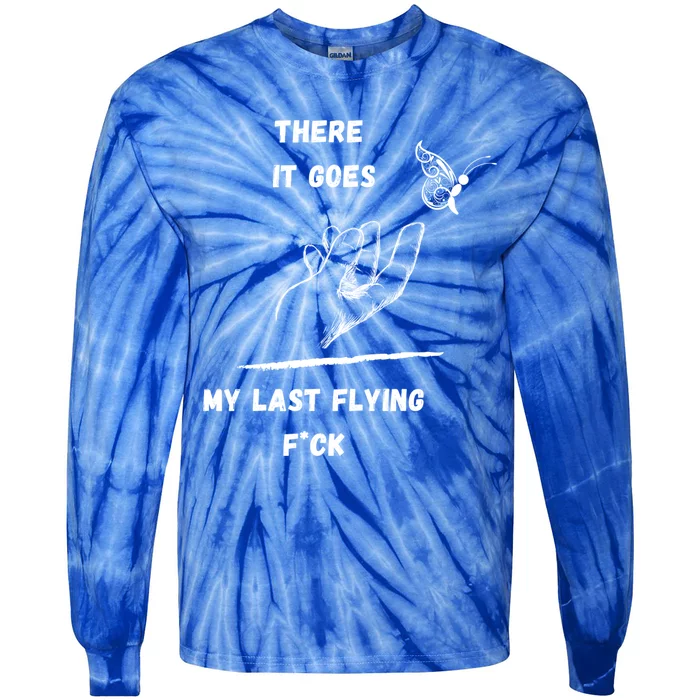 There It Goes My Last Flying Fuck Sarcastic Funny Tee Meaningful Gift Tie-Dye Long Sleeve Shirt