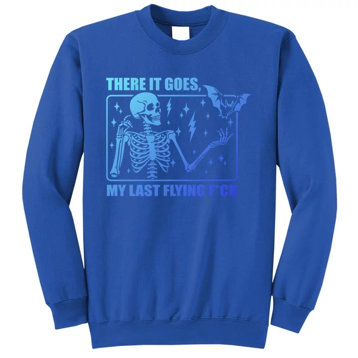 There It Goes My Last Flying F Halloween Skeleton Cute Gift Tall Sweatshirt