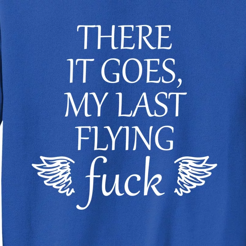 There It Goes My Last Flying Fuck Gift That Says The F Word Cute Gift Sweatshirt