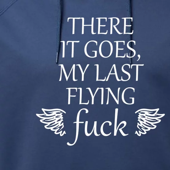 There It Goes My Last Flying Fuck Gift That Says The F Word Cute Gift Performance Fleece Hoodie