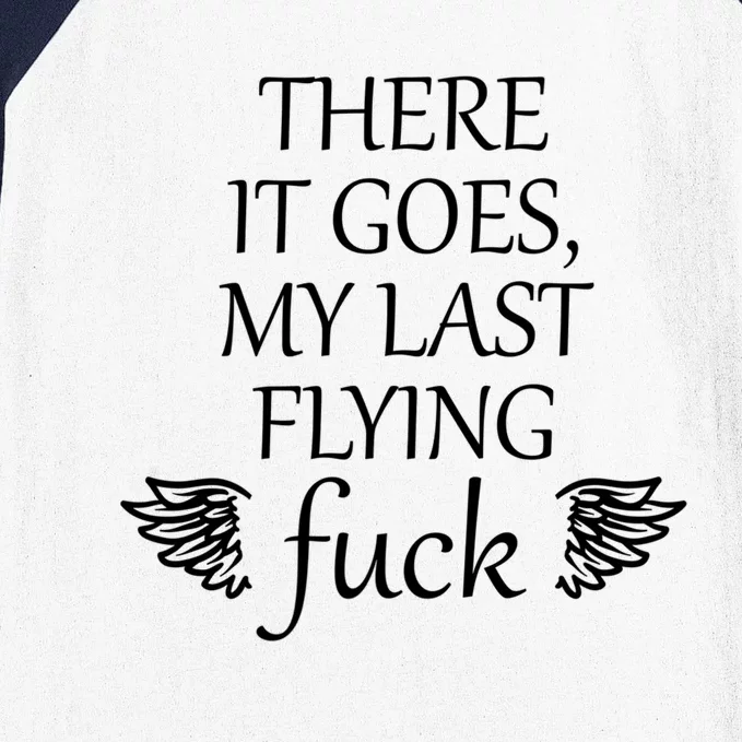 There It Goes My Last Flying Fuck Gift That Says The F Word Cute Gift Baseball Sleeve Shirt