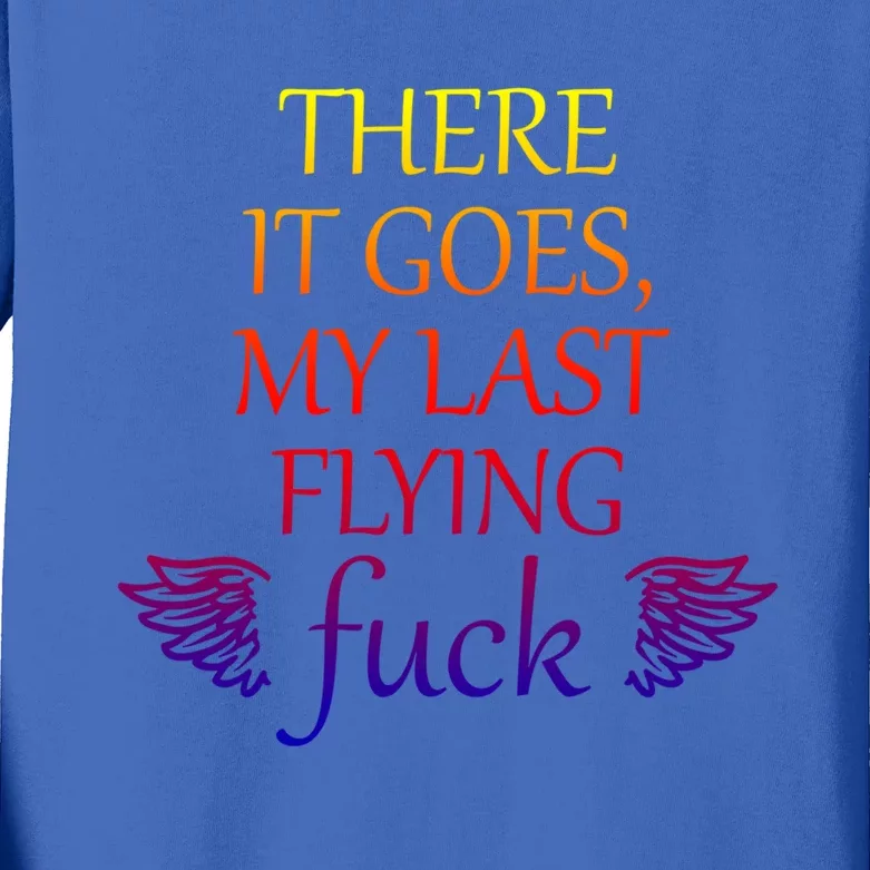 There It Goes My Last Flying Fuck Gift That Says The F Word Meaningful Gift Kids Long Sleeve Shirt