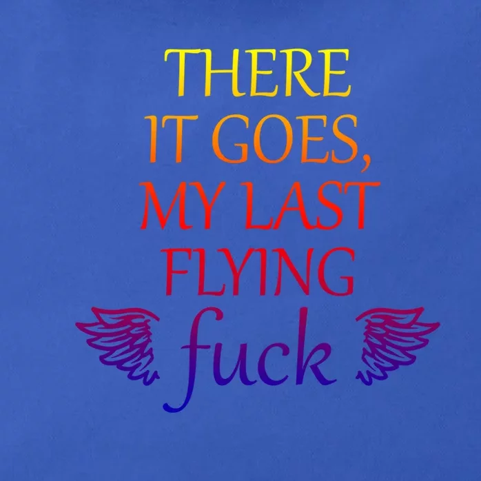 There It Goes My Last Flying Fuck Gift That Says The F Word Meaningful Gift Zip Tote Bag