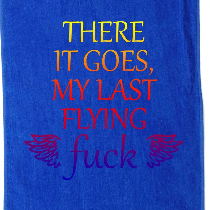 There It Goes My Last Flying Fuck Gift That Says The F Word Meaningful Gift Platinum Collection Golf Towel