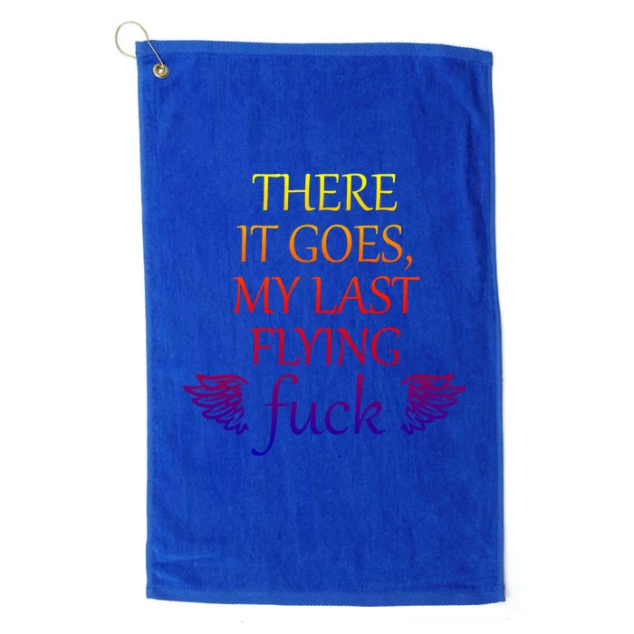 There It Goes My Last Flying Fuck Gift That Says The F Word Meaningful Gift Platinum Collection Golf Towel