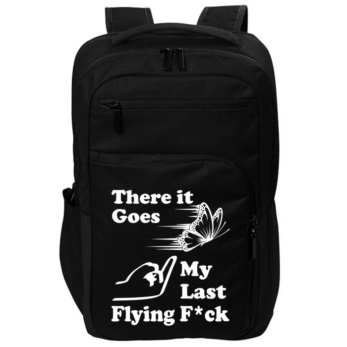 There It Goes My Last Flying Fuck Gift That Says The F Word Gift Impact Tech Backpack