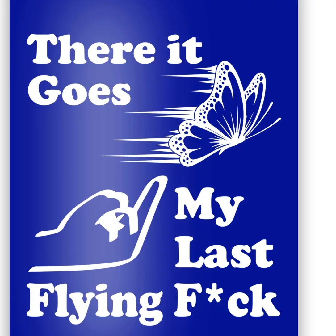 There It Goes My Last Flying Fuck Gift That Says The F Word Gift Poster