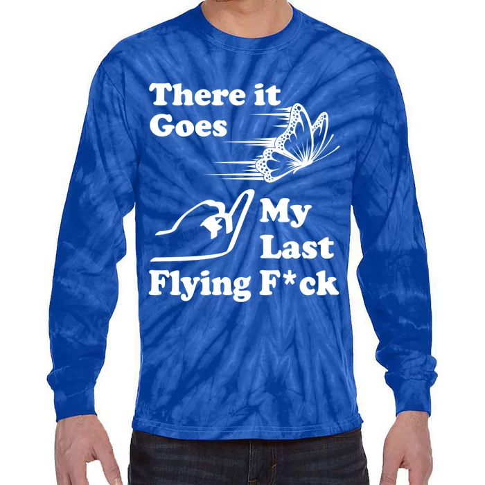 There It Goes My Last Flying Fuck Gift That Says The F Word Gift Tie-Dye Long Sleeve Shirt