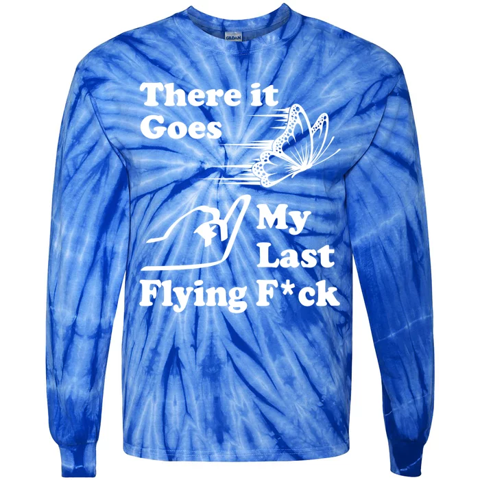 There It Goes My Last Flying Fuck Gift That Says The F Word Gift Tie-Dye Long Sleeve Shirt