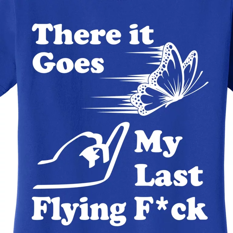 There It Goes My Last Flying Fuck Gift That Says The F Word Gift Women's T-Shirt