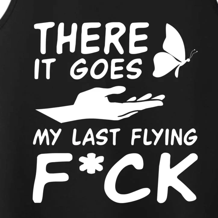 There It Goes My Last Flying Fuck Gift Performance Tank