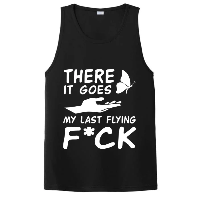 There It Goes My Last Flying Fuck Gift Performance Tank