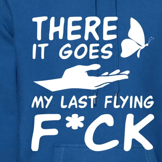 There It Goes My Last Flying Fuck Gift Premium Hoodie