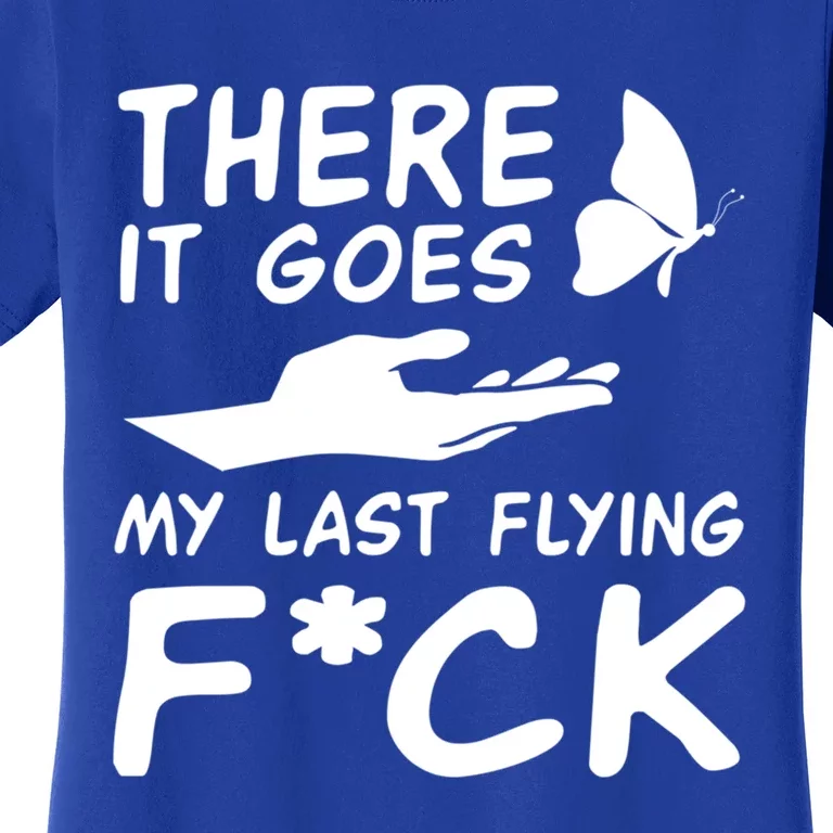 There It Goes My Last Flying Fuck Gift Women's T-Shirt