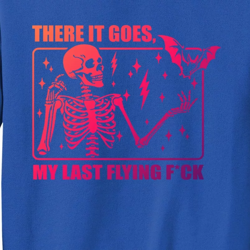 There It Goes My Last Flying F Halloween Skeleton Cute Gift Sweatshirt