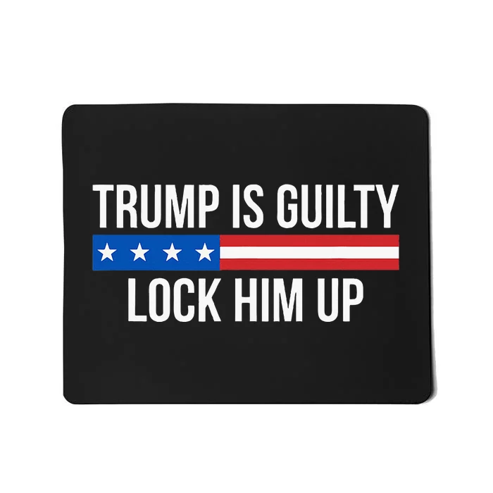 Trump Is Guilty Lock Him Up Mousepad