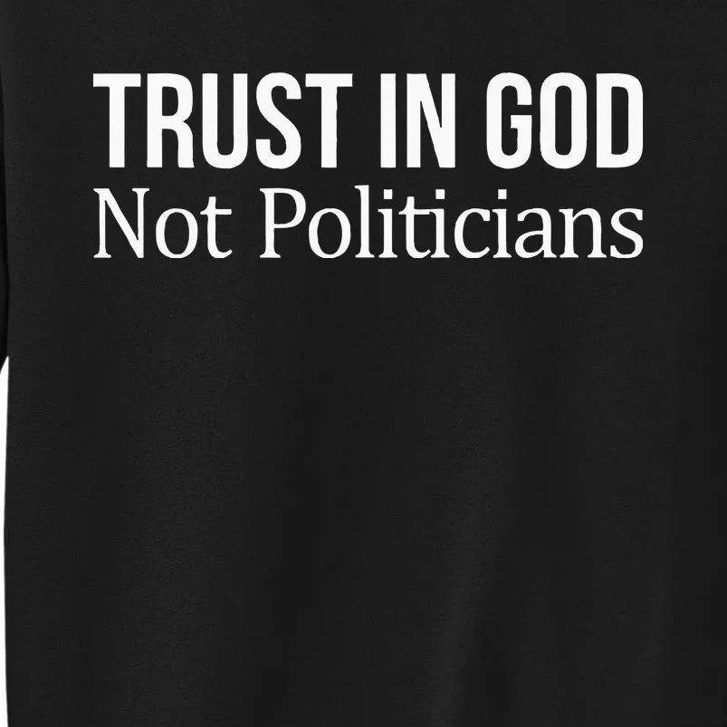 Trust In God Not Politicians Tall Sweatshirt