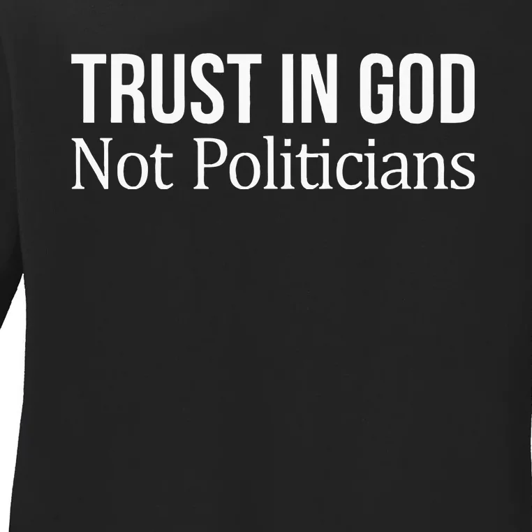 Trust In God Not Politicians Ladies Long Sleeve Shirt