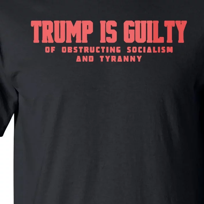 Trump Is Guilty Of Obstructing Socialism And Tyranny Tall T-Shirt