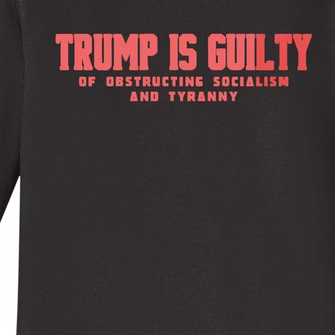 Trump Is Guilty Of Obstructing Socialism And Tyranny Baby Long Sleeve Bodysuit