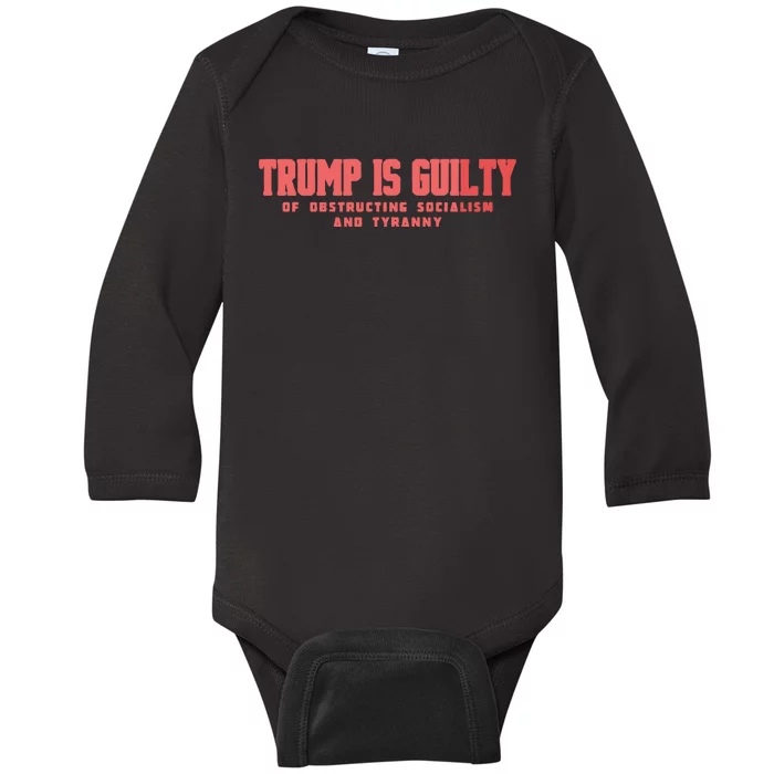 Trump Is Guilty Of Obstructing Socialism And Tyranny Baby Long Sleeve Bodysuit