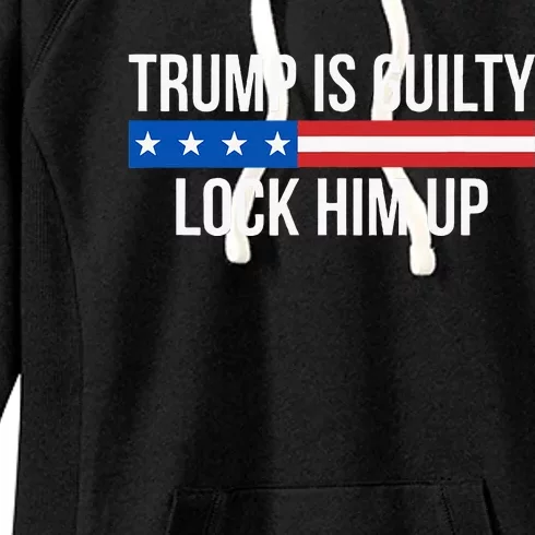 Trump Is Guilty Lock Him Up Women's Fleece Hoodie