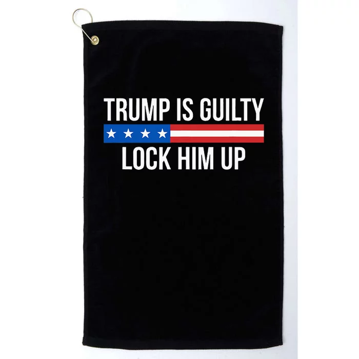 Trump Is Guilty Lock Him Up Platinum Collection Golf Towel