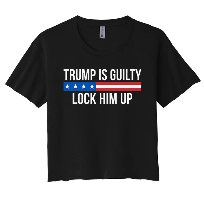 Trump Is Guilty Lock Him Up Women's Crop Top Tee