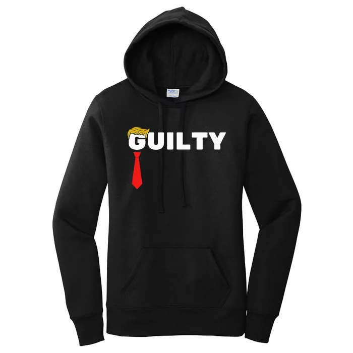 Trump Is Guilty Trump Is Guilty On 34 Counts Women's Pullover Hoodie