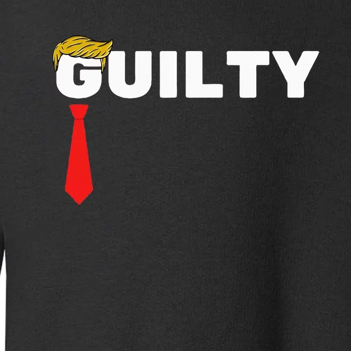 Trump Is Guilty Trump Is Guilty On 34 Counts Toddler Sweatshirt