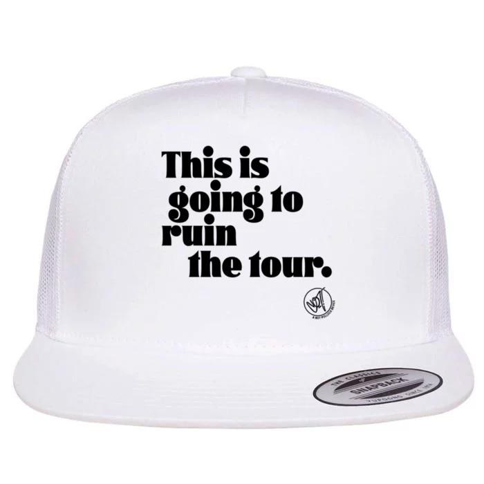 This Is Going To Ruin The Tourr Flat Bill Trucker Hat