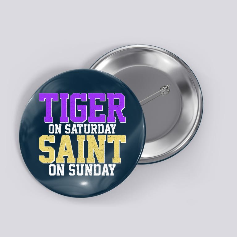 Tiger On Saturday Saint On Sunday Louisiana Football Button