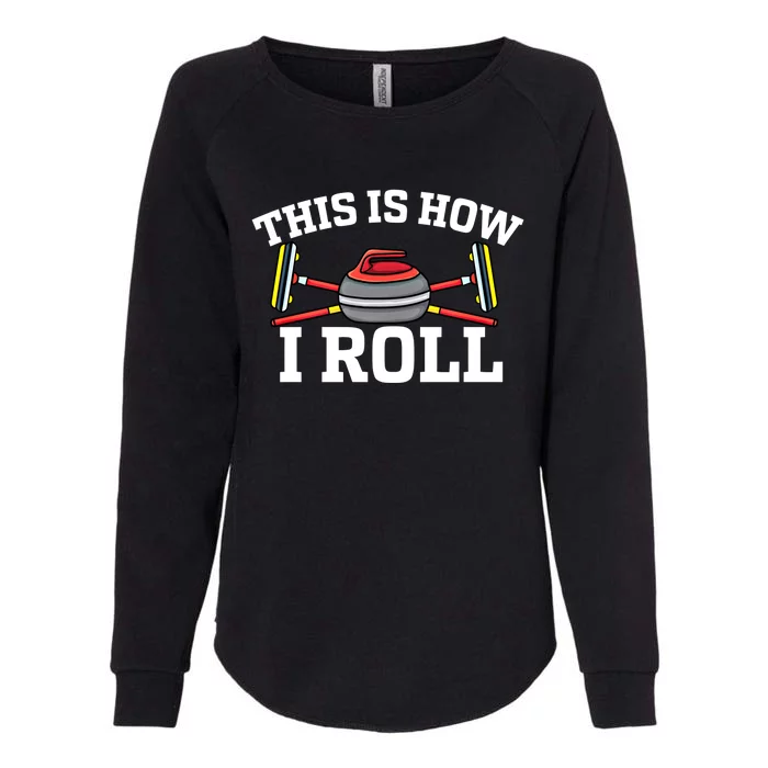 This Is How I Roll Broom Curler Ice Sports Lover Curling Gift Womens California Wash Sweatshirt