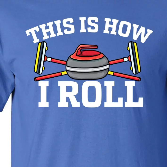 This Is How I Roll Broom Curler Ice Sports Lover Curling Gift Tall T-Shirt