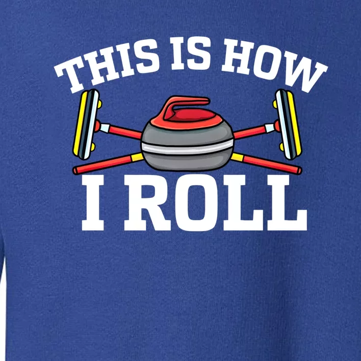 This Is How I Roll Broom Curler Ice Sports Lover Curling Gift Toddler Sweatshirt