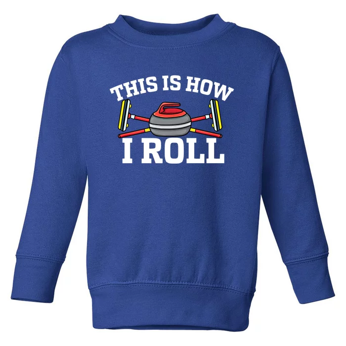 This Is How I Roll Broom Curler Ice Sports Lover Curling Gift Toddler Sweatshirt