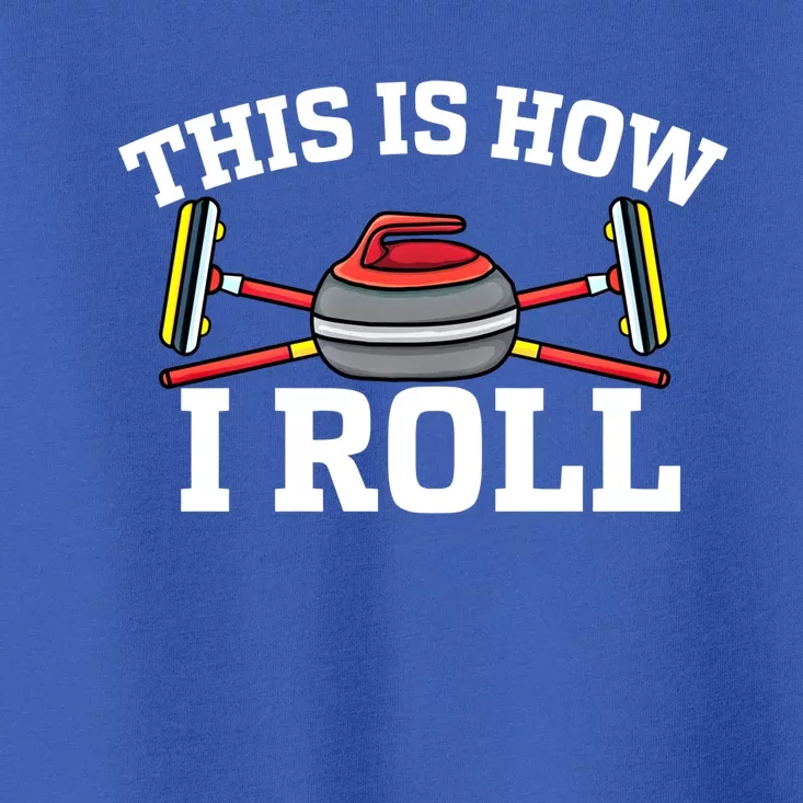 This Is How I Roll Broom Curler Ice Sports Lover Curling Gift Toddler T-Shirt