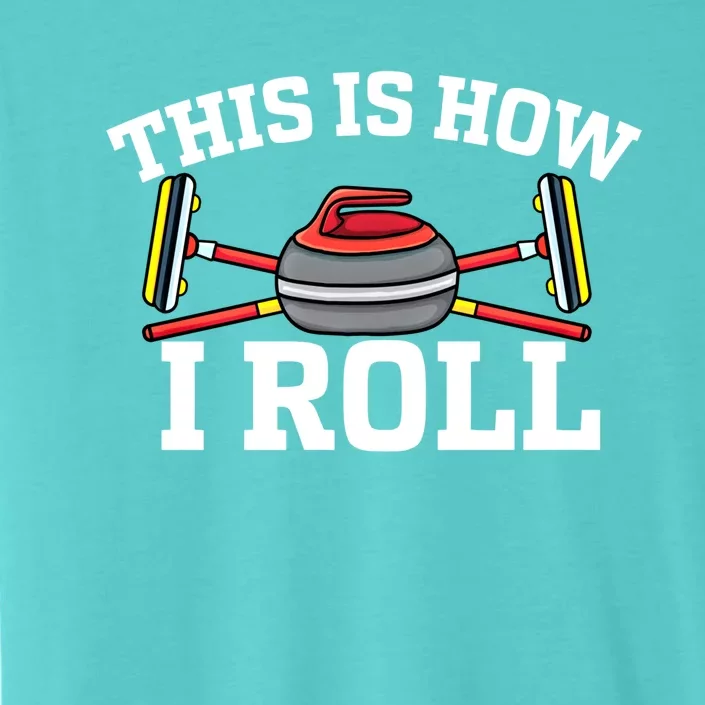 This Is How I Roll Broom Curler Ice Sports Lover Curling Gift ChromaSoft Performance T-Shirt